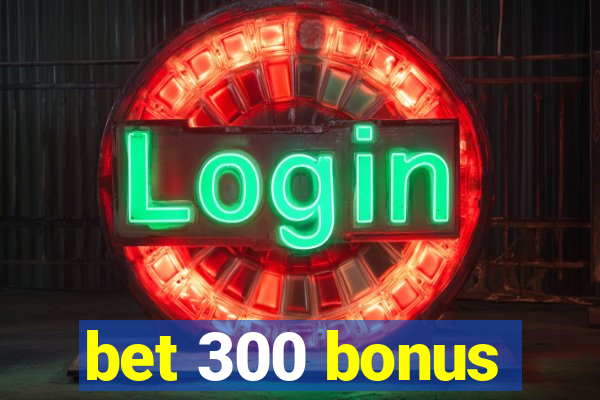 bet 300 bonus