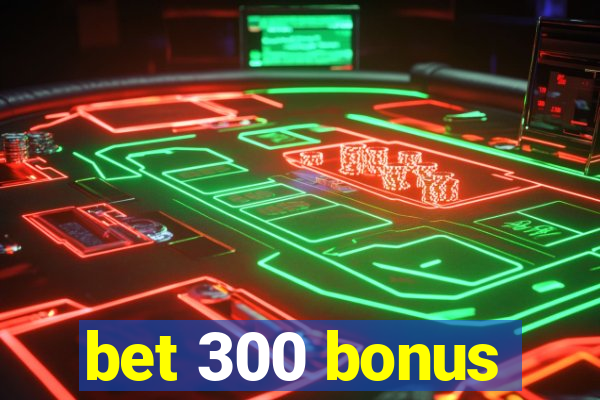 bet 300 bonus