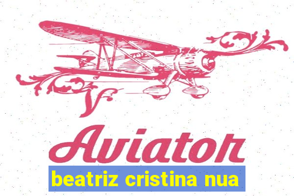 beatriz cristina nua