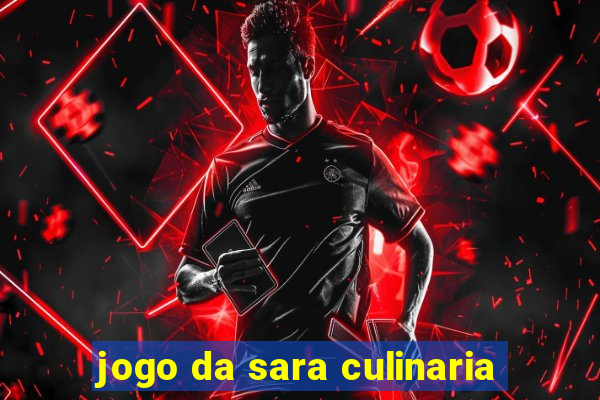 jogo da sara culinaria