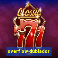 overflow dublador