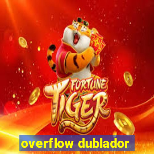 overflow dublador