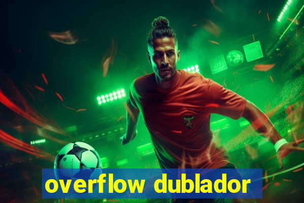 overflow dublador