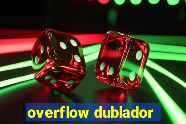 overflow dublador