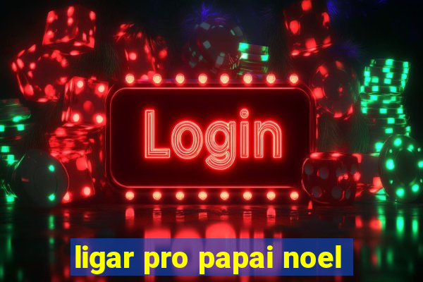 ligar pro papai noel