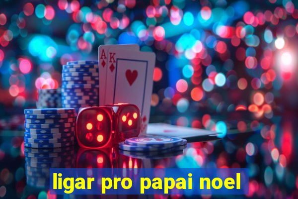 ligar pro papai noel