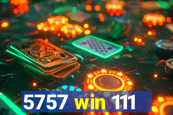 5757 win 111