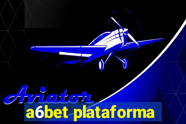 a6bet plataforma