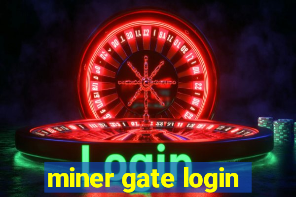 miner gate login