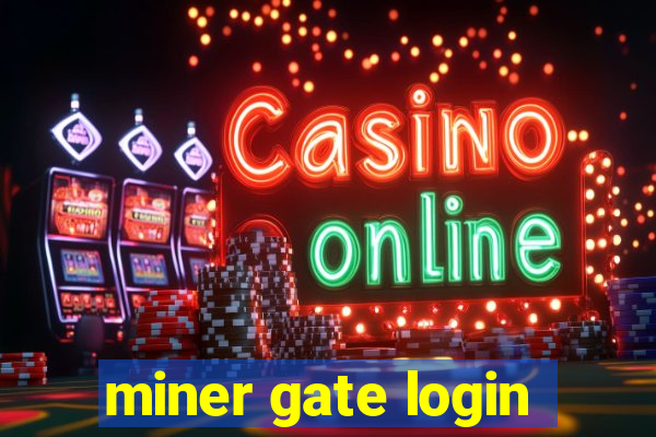 miner gate login