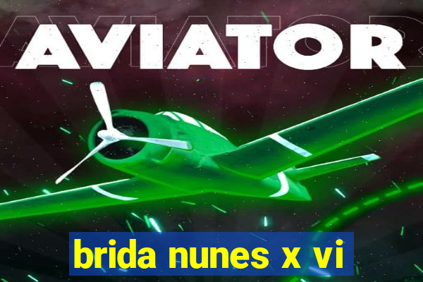 brida nunes x vi