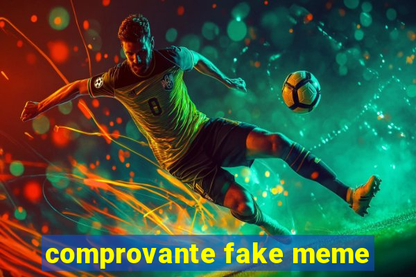 comprovante fake meme