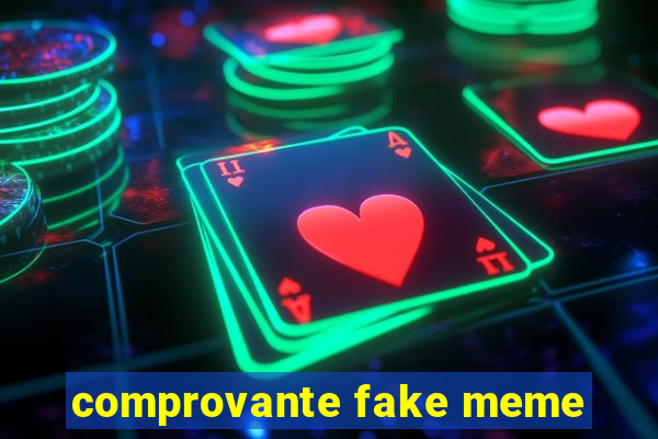 comprovante fake meme