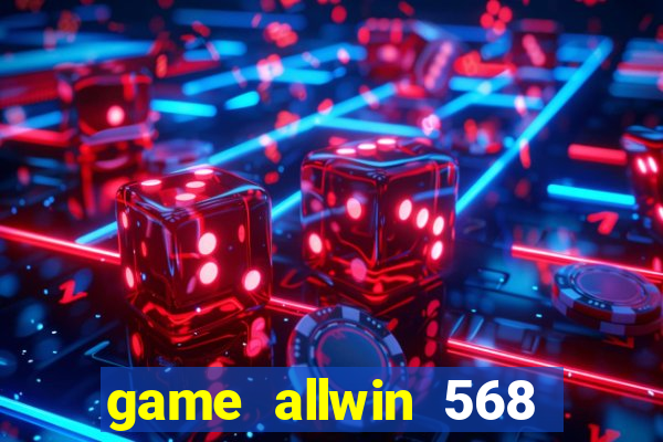 game allwin 568 com login