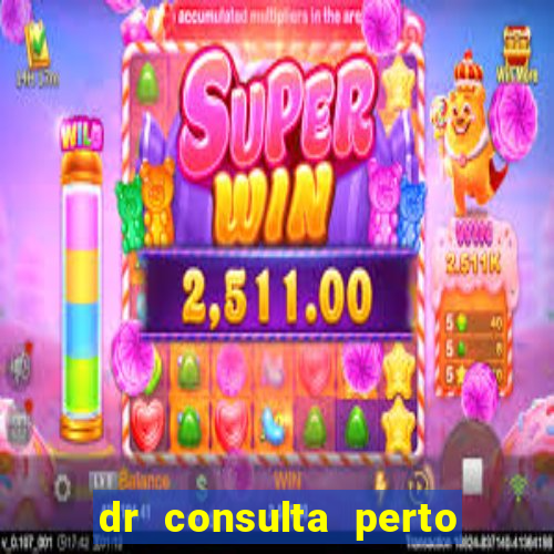 dr consulta perto de mim