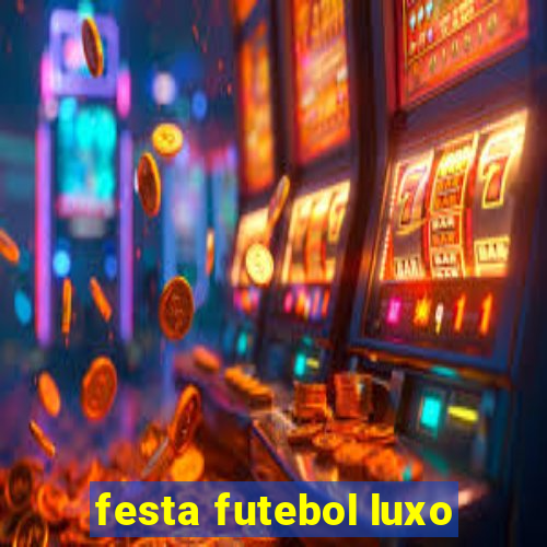 festa futebol luxo