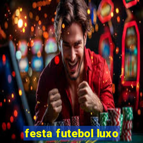 festa futebol luxo