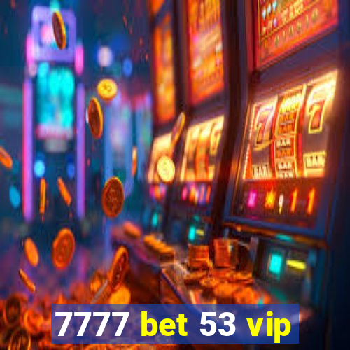 7777 bet 53 vip