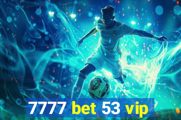 7777 bet 53 vip