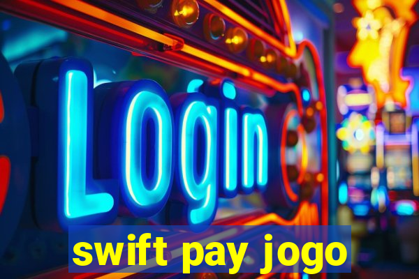 swift pay jogo