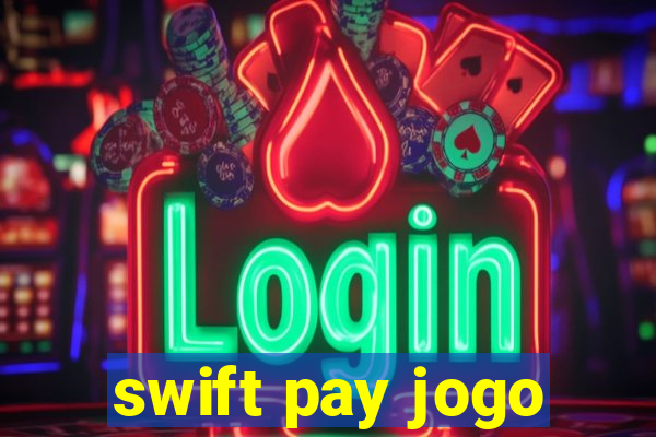 swift pay jogo