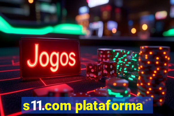 s11.com plataforma