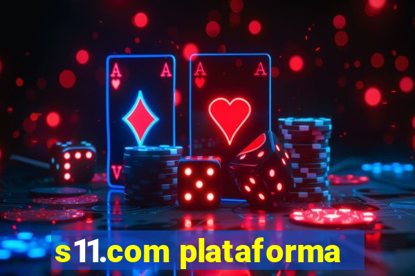 s11.com plataforma