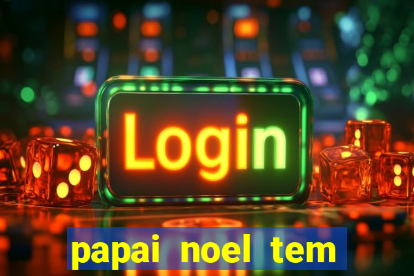 papai noel tem quantos anos