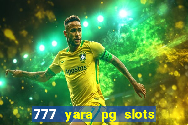 777 yara pg slots paga mesmo