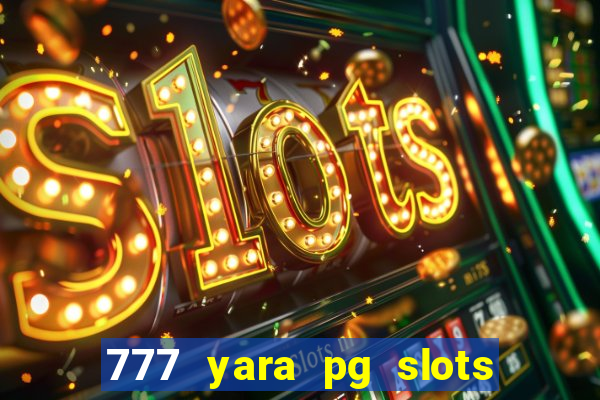 777 yara pg slots paga mesmo