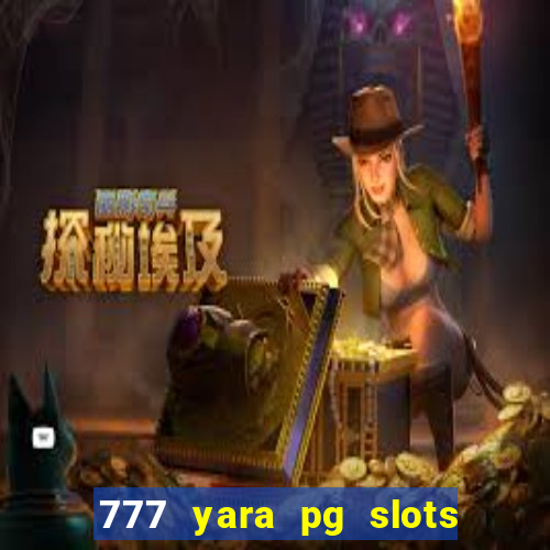 777 yara pg slots paga mesmo