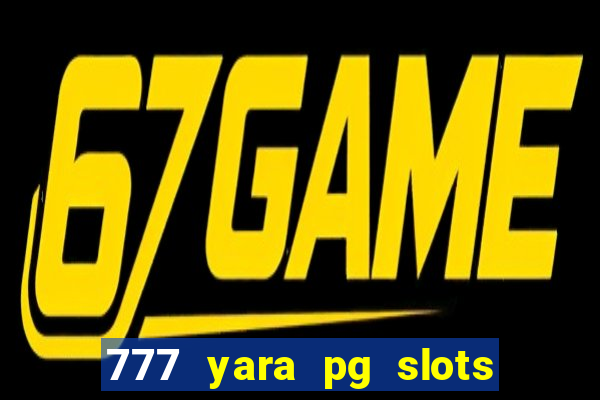 777 yara pg slots paga mesmo