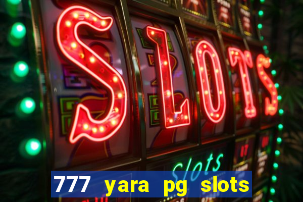 777 yara pg slots paga mesmo