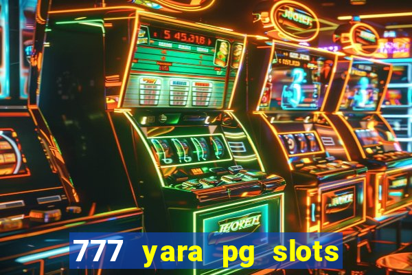 777 yara pg slots paga mesmo