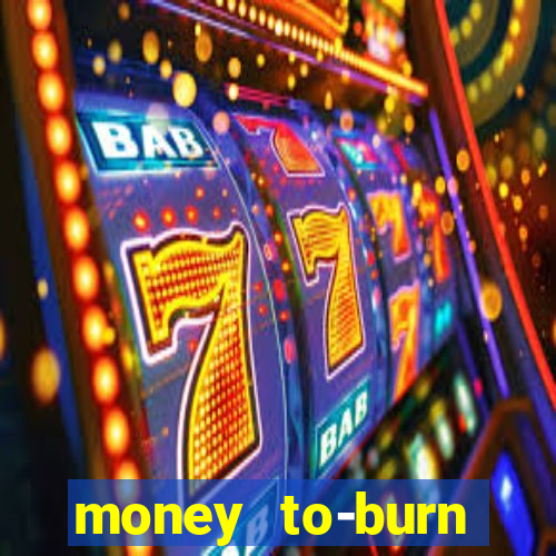 money to-burn system pt br