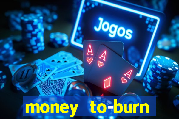 money to-burn system pt br