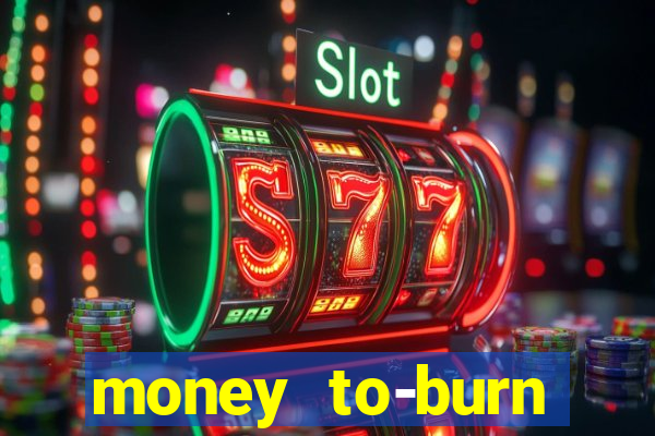 money to-burn system pt br