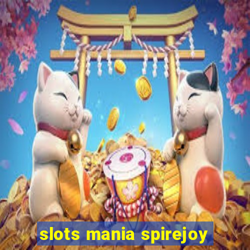 slots mania spirejoy