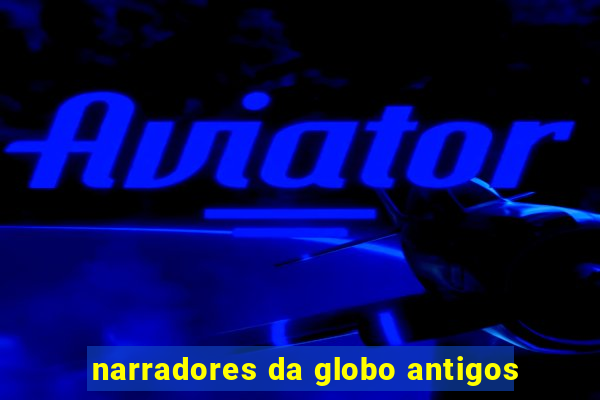 narradores da globo antigos