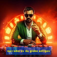 narradores da globo antigos