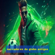 narradores da globo antigos