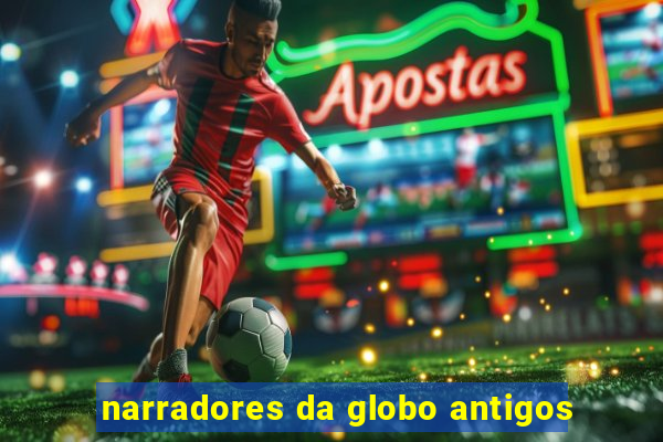 narradores da globo antigos