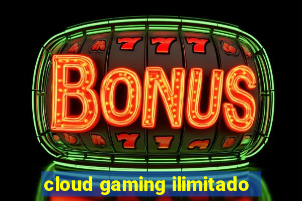 cloud gaming ilimitado