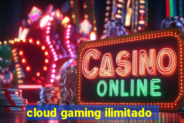 cloud gaming ilimitado