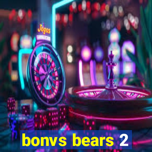 bonvs bears 2