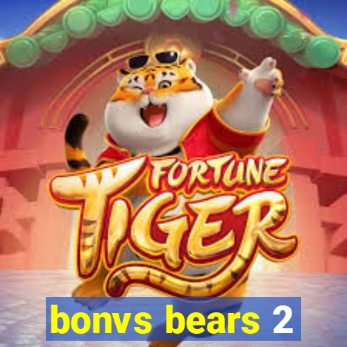 bonvs bears 2