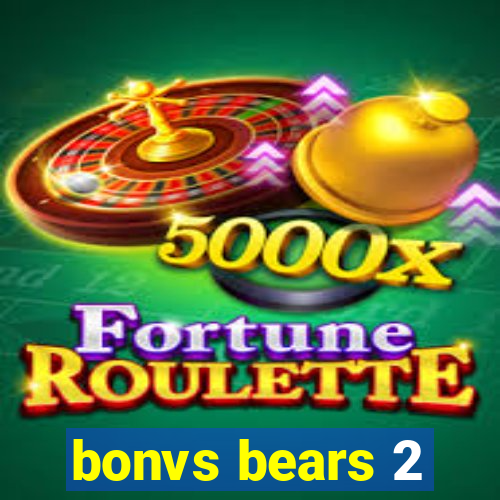 bonvs bears 2