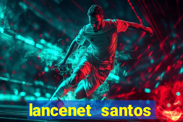 lancenet santos futebol clube