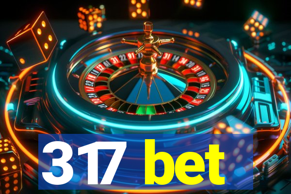 317 bet