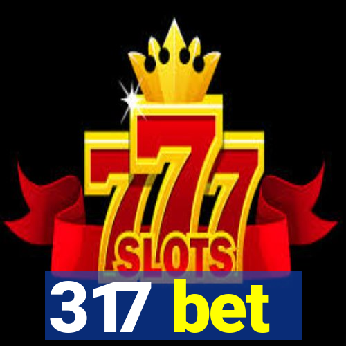 317 bet